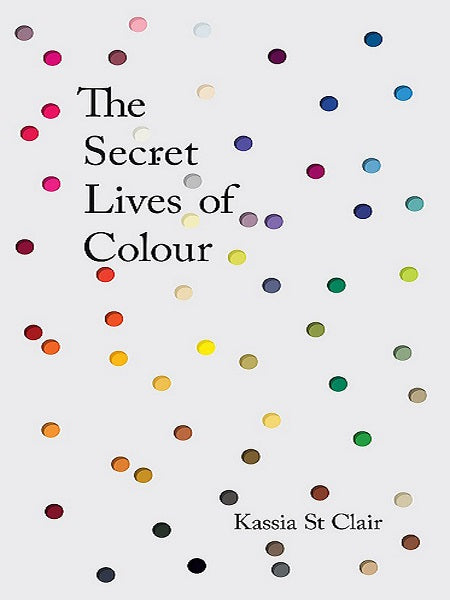 Secret Lives of Colour by Kassia St Clair