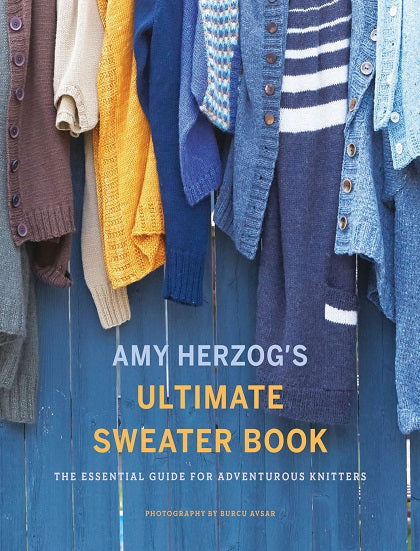 Amy Herzog’s Sweater Sourcebook The Ultimate Guide for Adventurous Knitters